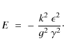 \begin{displaymath}E\;=\;-\;{k^2\;\epsilon^2\over g^2~\gamma^2} \cdot
\end{displaymath}