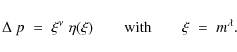 \begin{displaymath}\Delta~p\;=\;\xi^\nu\;\eta(\xi)\qquad{\rm with}\qquad\xi\;=\;m^\lambda .
\end{displaymath}