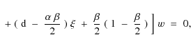 \begin{displaymath}\;+\;(\;{\rm d}\;-\;{\alpha\;\beta\over 2}\;)\;\xi
\;+\;{\beta\over 2}\;(\;1\;-\;{\beta\over 2}\;)\;\Bigr]\;w\;=\;0 ,
\end{displaymath}
