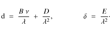 \begin{displaymath}{\rm d}\;=\;{B\;\nu\over\lambda}\;+\;{D\over\lambda^2} ,\qquad\qquad
\delta\;=\;{E\over\lambda^2} \cdot
\end{displaymath}