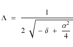 \begin{displaymath}\Lambda\;=\;{1\over 2\;\sqrt{\;-\;\delta\;+\;\displaystyle{\alpha^2\over 4}\;}}
\end{displaymath}