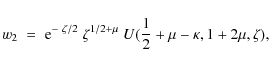 \begin{displaymath}w_2\;=\;{\rm e}^{-~\zeta/2}\;\zeta^{1/2+\mu}\;U({1\over 2}+\mu-\kappa,1+2\mu,\zeta) ,
\end{displaymath}