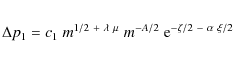 \begin{eqnarray*}\Delta p_1 = c_1\;m^{1/2~+~\lambda~\mu}\;m^{-A/2}
\;{\rm e}^{-\zeta/2~-~\alpha~\xi/2}
\end{eqnarray*}