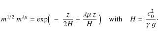 \begin{displaymath}m^{1/2}~m^{\lambda\mu} = \exp\bigl(~-~{z\over 2 H} + {\lambda...
...}~\bigr)
\quad {\rm with}\quad H = {c_0^2\over\gamma\;g} \cdot
\end{displaymath}