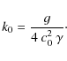 \begin{displaymath}k_0 = {g\over 4~c_0^2~\gamma} \cdot
\end{displaymath}