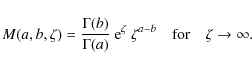 \begin{displaymath}M(a,b,\zeta) = {\Gamma(b)\over \Gamma(a)}~{\rm e}^\zeta~\zeta^{a-b}\quad{\rm for}\quad \zeta\to\infty .
\end{displaymath}