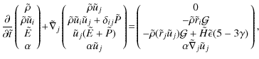 $\displaystyle %
\frac{\partial}{\partial {\tilde t}}\pmatrix{{\tilde \rho} \cr ...
...} {\tilde \epsilon} (5 - 3\gamma) \cr \alpha \tilde\nabla_{j} {\tilde u}_{j} },$