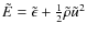 $\tilde E = \tilde\epsilon + \frac{1}{2} \tilde \rho {\tilde u}^2$