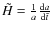 ${\tilde H} = \frac{1}{a}\frac{{\rm d}a}{{\rm d}\tilde t}$