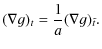 $\displaystyle (\nabla g)_t = {1\over a}(\nabla g)_{\tilde t}.$