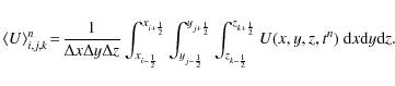 \begin{displaymath}%
\langle U \rangle _{i,j,k} ^n \! = \! \frac{1}{\Delta x \De...
...^{z_{k+\frac{1}{2}}}
U(x,y,z,t^n)~ {\rm d}x {\rm d}y {\rm d}z.
\end{displaymath}