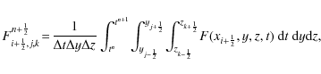 \begin{displaymath}%
F_{i+\frac{1}{2},j,k}^{n+\frac{1}{2}} \!=\!
\frac{1}{\Delt...
...}} \!
F(x_{i+\frac{1}{2}},y,z,t)~ {\rm d}t~ {\rm d}y {\rm d}z,
\end{displaymath}