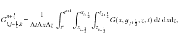 \begin{displaymath}%
G_{i,j+\frac{1}{2},k}^{n+\frac{1}{2}} \!=\!
\frac{1}{\Delt...
...}} \!
G(x,y_{j+\frac{1}{2}},z,t)~ {\rm d}t~ {\rm d}x {\rm d}z,
\end{displaymath}