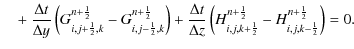 $\displaystyle \quad + ~ \frac{\Delta t}{\Delta y}
\left( G _{i,j+ \frac{1}{2},k...
...rac{1}{2}}^{n+\frac{1}{2}} - H _{i,j,k-\frac{1}{2}}^{n+\frac{1}{2}} \right) =0.$