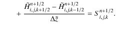 $\displaystyle \qquad + ~ \frac{{\tilde H}^{n+1/2}_{i,j,k+1/2} -{\tilde H}^{n+1/2}_{i,j,k-1/2}}{\Delta {\tilde z}} = S^{n+1/2}_{i,j,k}.$