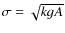 $\sigma = \sqrt{kgA}$