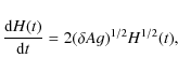 \begin{displaymath}%
\frac{{\rm d}H(t)}{{\rm d}t} = 2 (\delta A g)^{1/2} H^{1/2}(t),
\end{displaymath}
