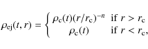 \begin{displaymath}%
\rho_{\rm ej}(t, r) = \left\{
\begin{array}{cc}
\rho_{\rm...
...rho_{\rm c} (t) & {\rm if~} r < r_{\rm c},
\end{array}\right.
\end{displaymath}