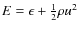 $E = \epsilon + \frac{1}{2}\rho u^2$