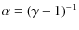 $\alpha = (\gamma - 1)^{-1}$