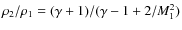 $\rho_2/\rho_1= (\gamma +1)/(\gamma - 1 +2/M_1 ^2)$