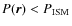 $P(\vec{r}) < P_{\rm ISM}$