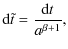 $\displaystyle {\rm d}{\tilde t} = \displaystyle \frac{{\rm d}t}{a^{\beta + 1}},$