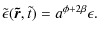 $\displaystyle \tilde \epsilon(\vec{\tilde r},\tilde t) = a^{\phi +2\beta} \epsilon.$