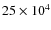 $25\times 10^4$