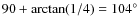 $90 + {\rm arctan}(1/4)=104^{\circ}$