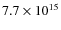 $7.7\times10^{15}$
