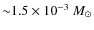 ${\sim}1.5\times 10^{-3}~M_{\odot}$