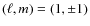 $(\ell ,m) = (1, \pm 1)$