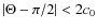 $\vert\Theta-\pi/2\vert<2c_{0}$