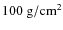$100~\rm g/cm^2$