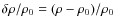 $\delta \rho/\rho_{0}=(\rho-\rho_{0})/\rho_{0}$