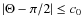 $\vert\Theta-\pi/2\vert\leq{} c_{0}
$