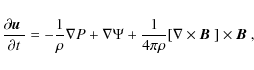 \begin{displaymath}\frac{\partial \mbox{\boldmath$u$ }}{\partial t}=
-\frac{1}{\...
...[\nabla \times\mbox{\boldmath$B$ }]\times\mbox{\boldmath$B$ },
\end{displaymath}
