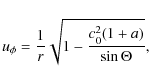 \begin{displaymath}u_{\phi}=\frac{1}{r} \sqrt{1-\frac{c_{0}^2(1+a)}{ \sin{\Theta}} },
\end{displaymath}