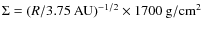 $\Sigma=(R/3.75~{ \rm AU})^{-1/2} \times 1700~ \rm g/cm^2$