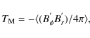 \begin{displaymath}T_{\rm M} = -\langle{(B_{\phi}^{'} B_{r}^{'})/4\pi \rangle},
\end{displaymath}