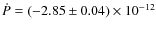 $\dot P = (-2.85 \pm 0.04) \times 10^{-12}$