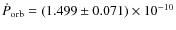 $\dot P_{\rm orb} = (1.499 \pm 0.071)
\times 10^{-10}$
