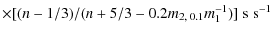 $\displaystyle \times [(n - 1/3) / (n + 5/3 - 0.2 m_{2, \; 0.1} m_1^{-1})] \; {\rm s \; s^{-1}}$