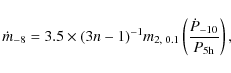 \begin{displaymath}
\dot m_{-8} = 3.5 \times (3n-1)^{-1} m_{2, \; 0.1} \left(\frac{\dot P_{-10}}{P_{\rm 5h}}\right),
\end{displaymath}