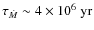 $\tau_{\dot M} \sim 4 \times {\rm 10^6 \; yr}$