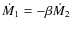 $\dot M_1 = - \beta \dot M_2$