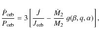 \begin{displaymath}
\frac{\dot P_{\rm orb}}{P_{\rm orb}} = 3 \left[\frac{\dot J}...
...\rm orb}} -
\frac{\dot M_2}{M_2} \; g(\beta,q,\alpha)\right],
\end{displaymath}