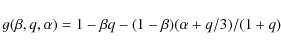 \begin{displaymath}
g(\beta,q,\alpha) = 1 - \beta q - (1-\beta) (\alpha + q/3)/(1+q)
\end{displaymath}