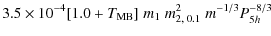 $\displaystyle 3.5 \times 10^{-4} [1.0 + T_{\rm MB}]
\; m_1 \; m_{2, \; 0.1}^2 \; m^{-1/3} P_{5h}^{-8/3}$